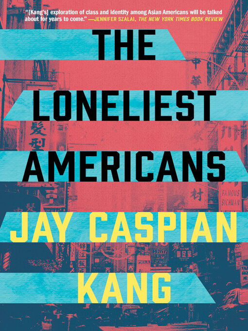 Title details for The Loneliest Americans by Jay Caspian Kang - Available